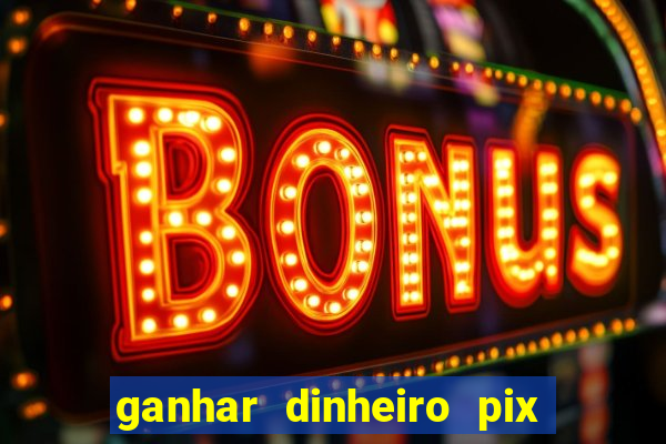 ganhar dinheiro pix de verdade bingo